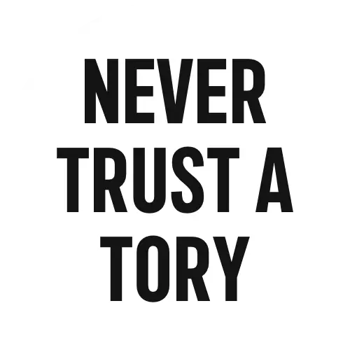 Never trust a Tory